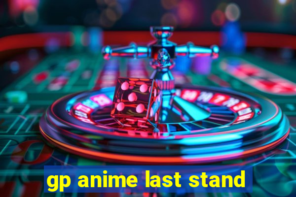 gp anime last stand